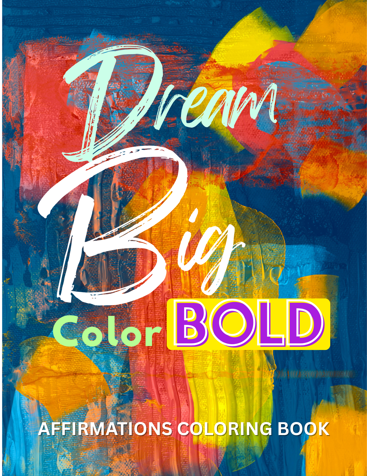 Dream Big Color Bold Affirmations Coloring Book