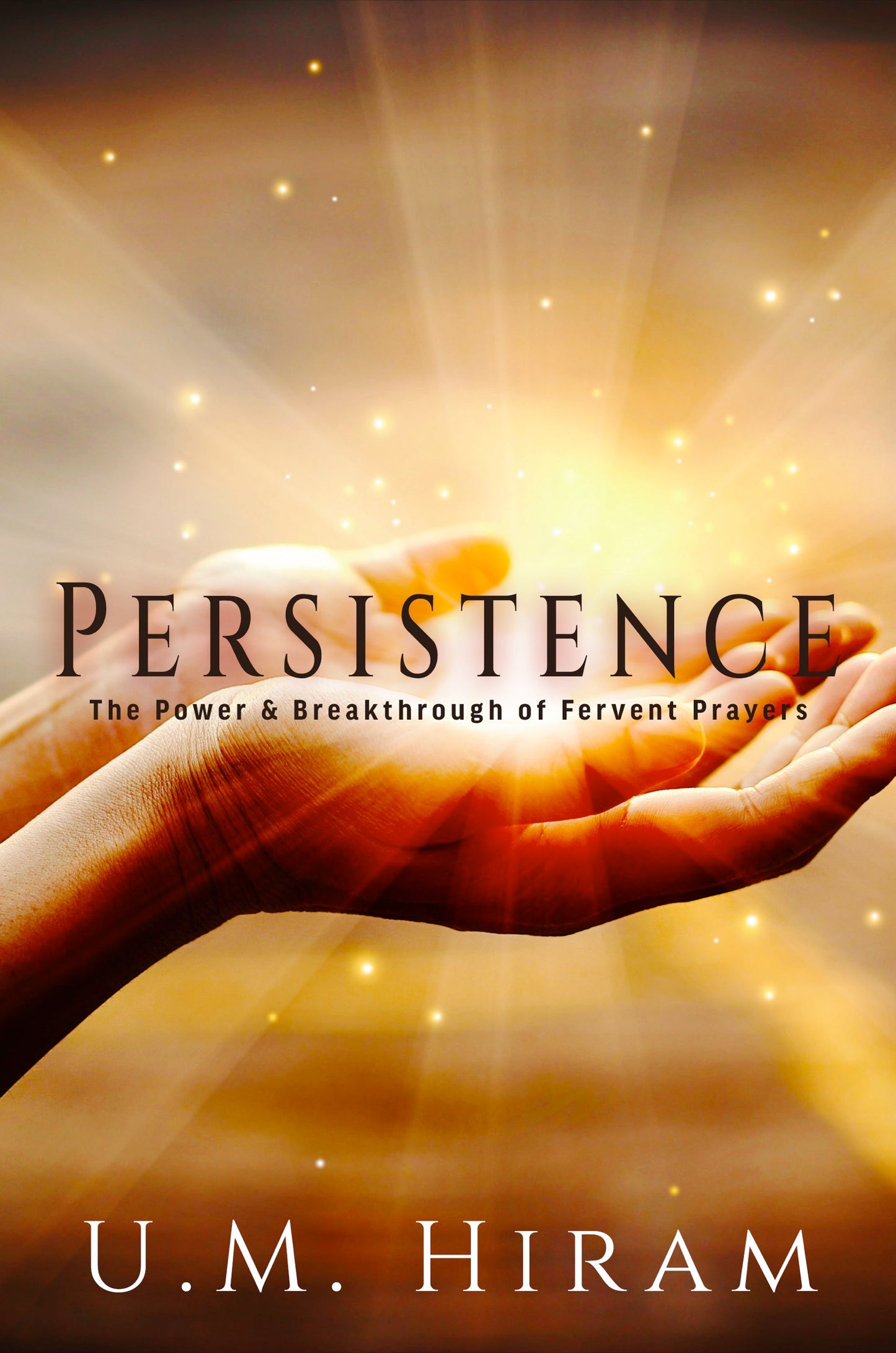 Persistence: The Power & Breakthrough of Fervent Prayers (Merry Hearts Inspirational Series, Book 8)